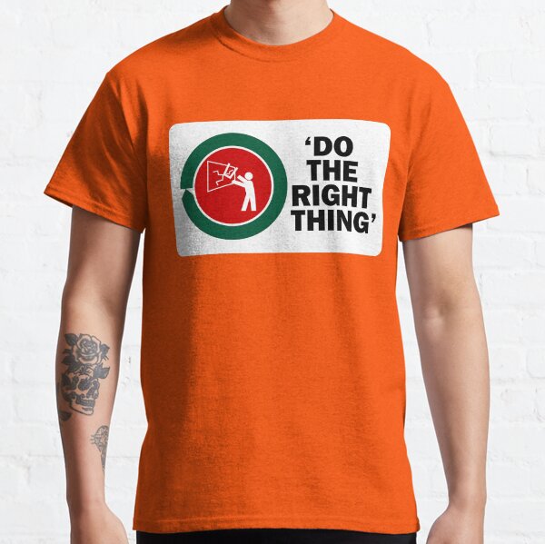 Do the Right Thing Classic T-Shirt