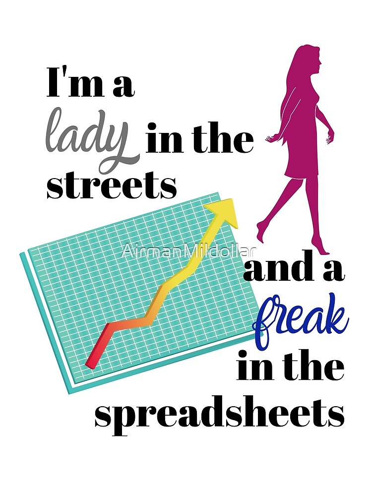 Lady in the streets freak in the spreadsheets Clearance