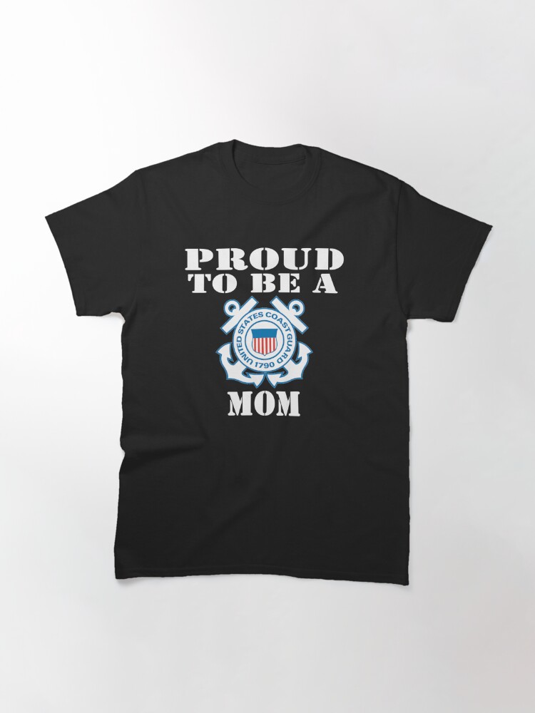 Alternate view of Proud To Be A Coast Guard Mom Classic T-Shirt