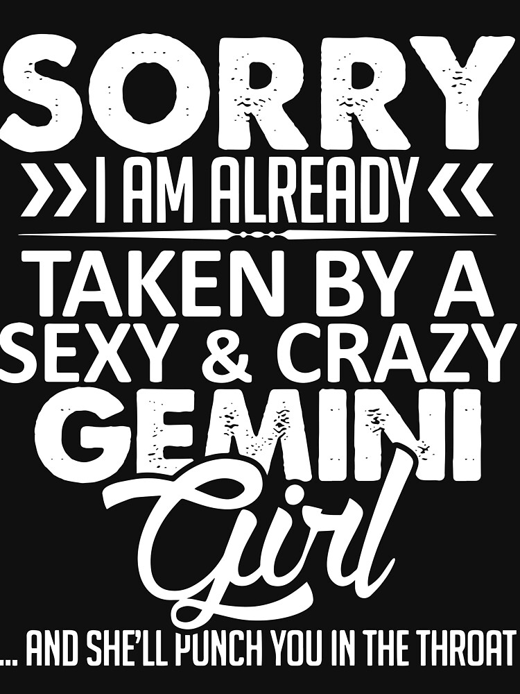 Sorry I Am Already Taken By A Sexy And Crazy Gemini Girl And She Will