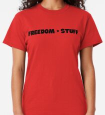 Freedom is greater than Stuff Classic T-Shirt