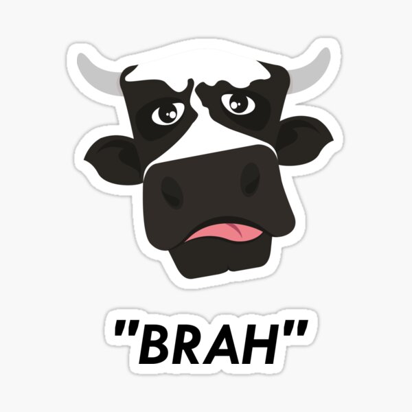 Cow Who Says Brah Sticker For Sale By Yolosapien Redbubble