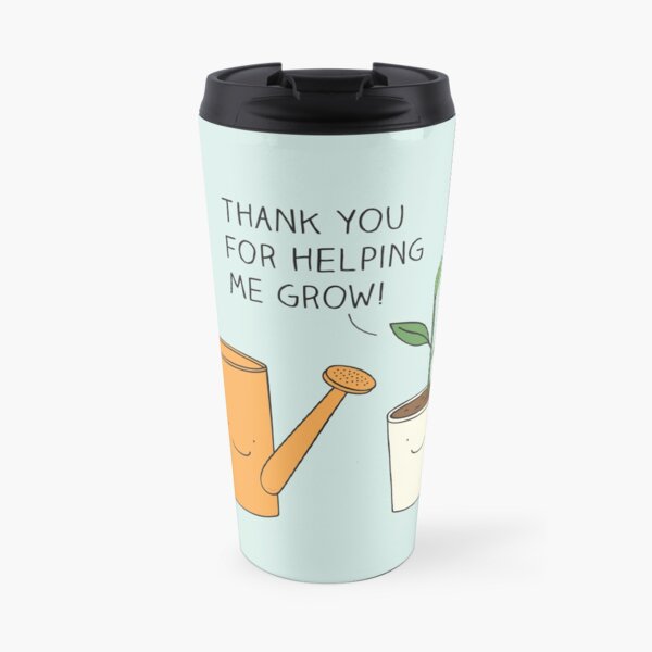 Thank you for helping me grow! Travel Mug