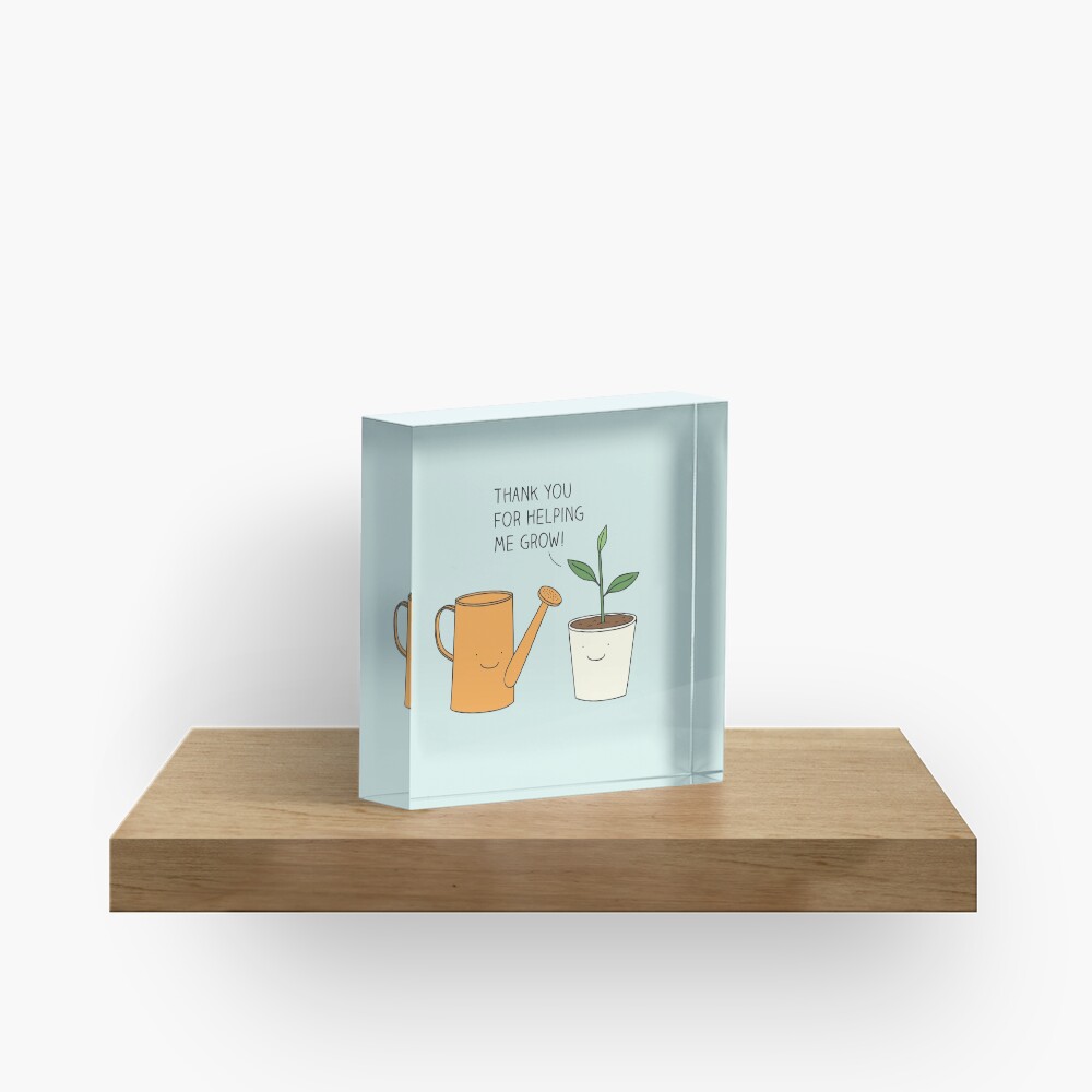 Thank you for helping me grow! Acrylic Block