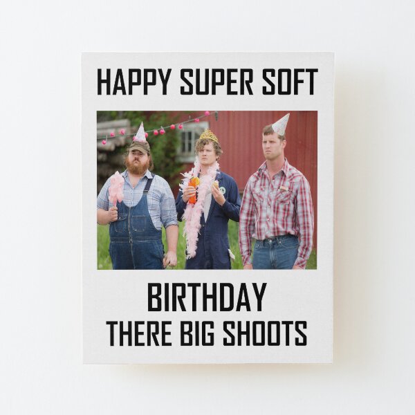 Letterkenny Happy Super Soft Birthday Wood Mounted Print