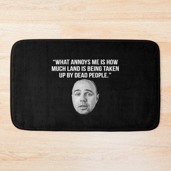 Item preview, Karl Pilkington Quote: "What annoys me is how much land is being taken up by dead people." [White text] designed and sold by AshGrove.