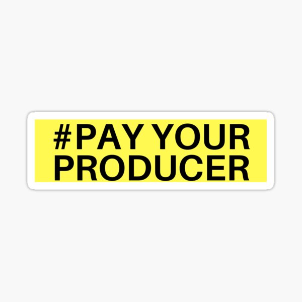 PAY YOUR PRODUCER Sticker