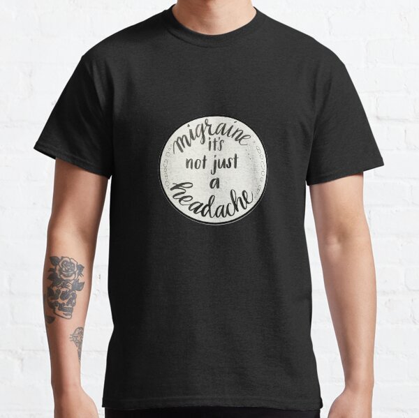 Migraine it's not just a headache Classic T-Shirt