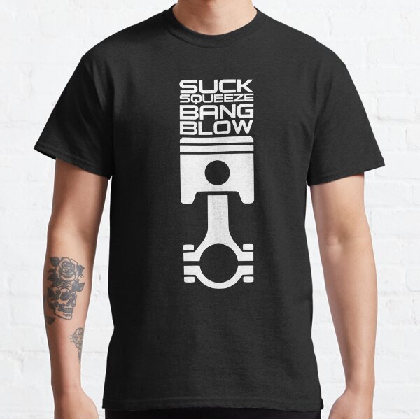 'Suck, Squeeze, Bang and Blow' Automotive Piston Engine Design Classic T-Shirt