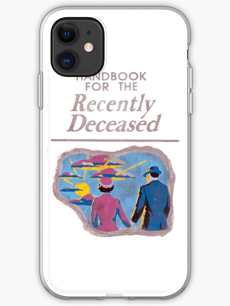 Handbook for the recently deceased iphone 11 case Handbook for the recently deceased iphone 11 case