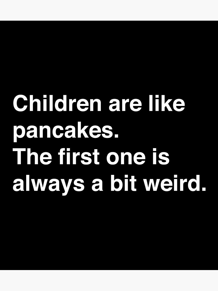 Children are like pancakes