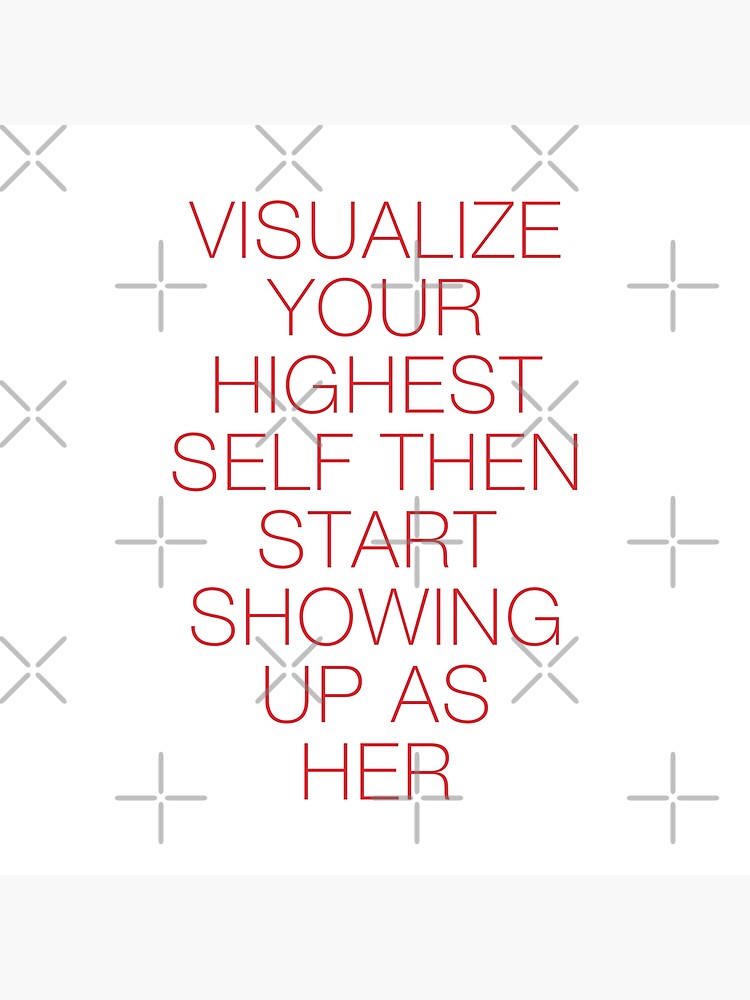 visualize your highest self then show up as her