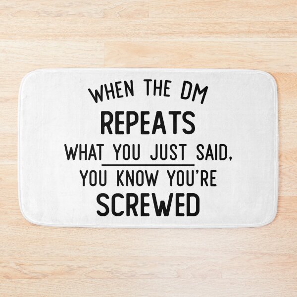 Item preview, When the DM Repeats You, You Know You're Screwed designed and sold by FontfulDesigns.