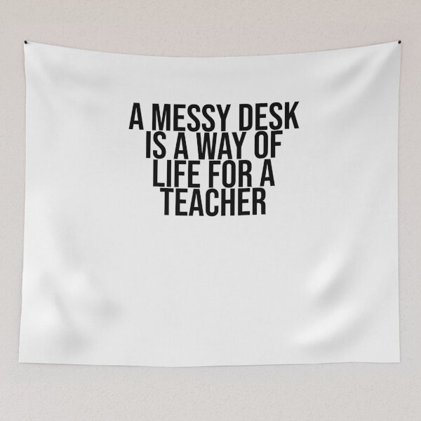 Item preview, A messy desk is a way of life for a Teacher designed and sold by BiscuitSnack.