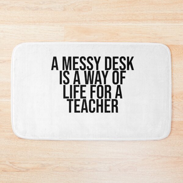 Item preview, A messy desk is a way of life for a Teacher designed and sold by BiscuitSnack.