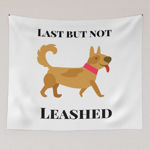 Item preview, Last but not Leashed designed and sold by dcanimal.