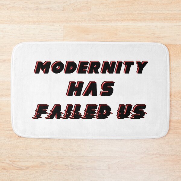 Item preview, Modernity Has Failed Us designed and sold by FuzzCanyon.