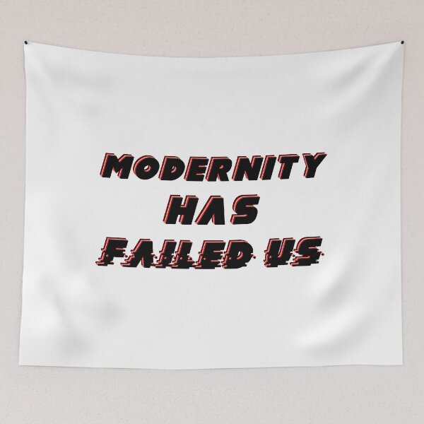 Item preview, Modernity Has Failed Us designed and sold by FuzzCanyon.