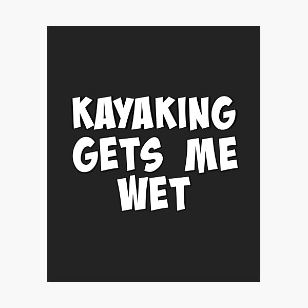 Item preview, KAYAKING GETS ME WET FUNNY  designed and sold by lydiavine.