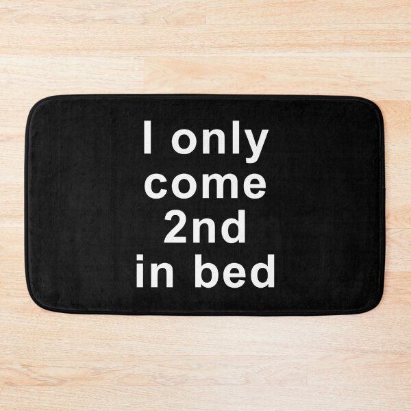 Item preview, I Only Come 2nd In Bed Innuendo design designed and sold by GetItGiftIt.