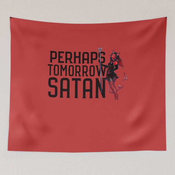 Item preview, Perhaps tomorrow Satan designed and sold by FrictionMaxxing.