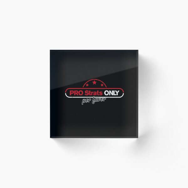 Pro Strats Only Por favor Acrylic Block