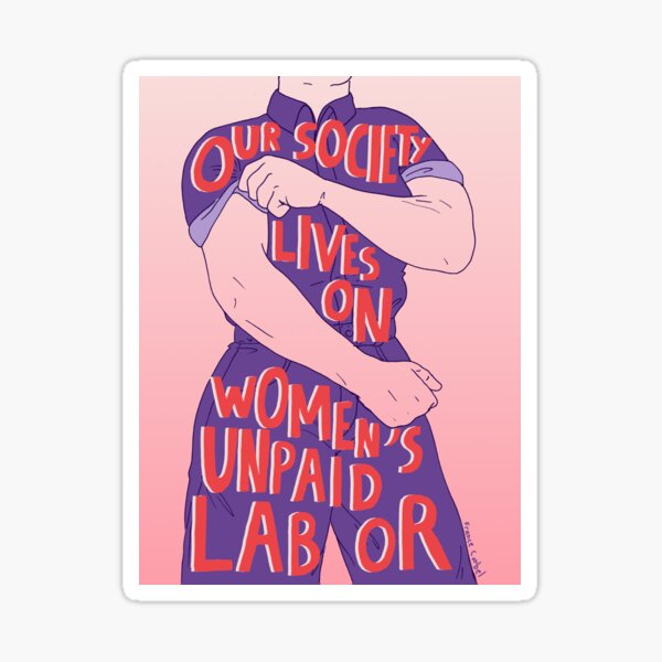 Our society lives on women's unpaid labor Sticker