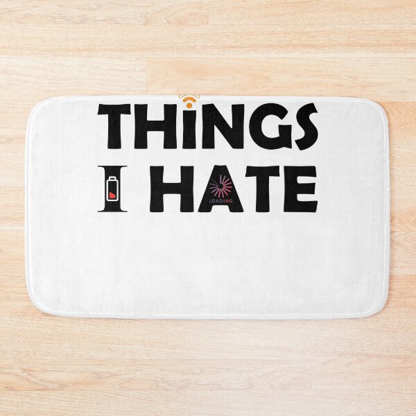 Item preview, Things I Hate Bad Signal Buffering Low Battery designed and sold by NeXore.