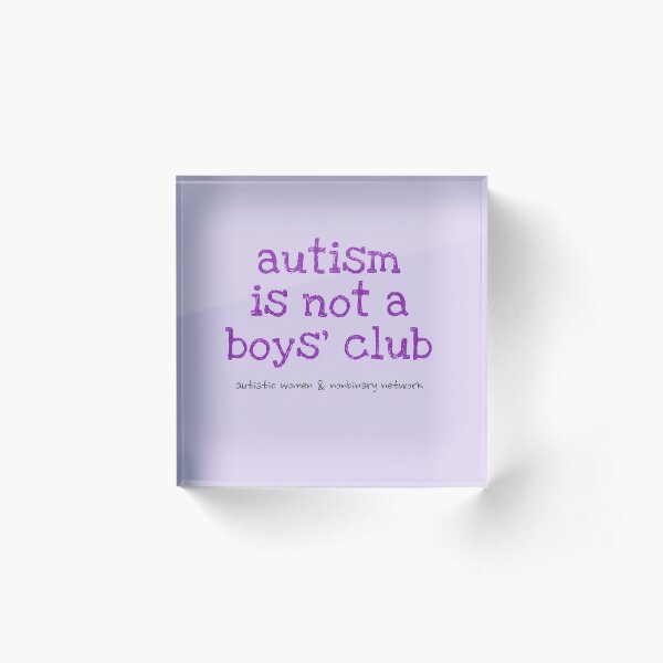 Autism is Not a Boys' Club Acrylic Block
