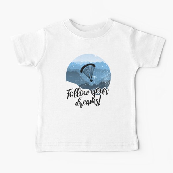 Follow your dreams! Paragliding paraglider parachute Baby T-Shirt