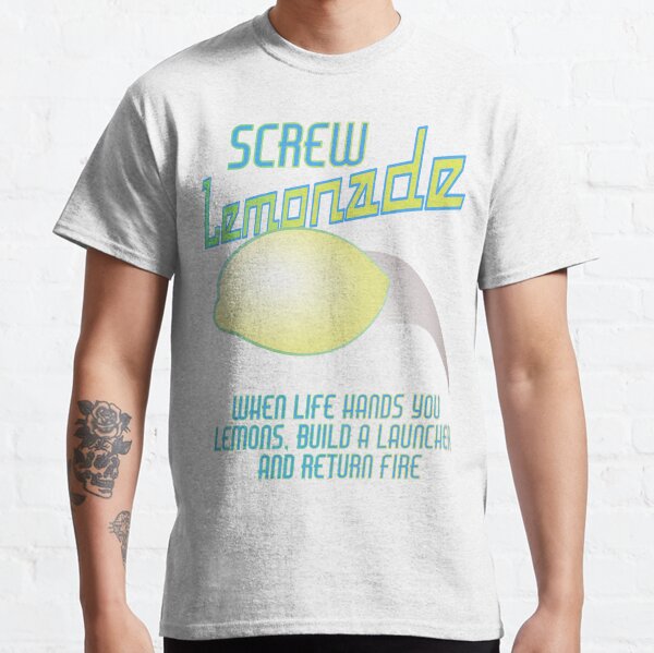Screw Lemonade! Classic T-Shirt
