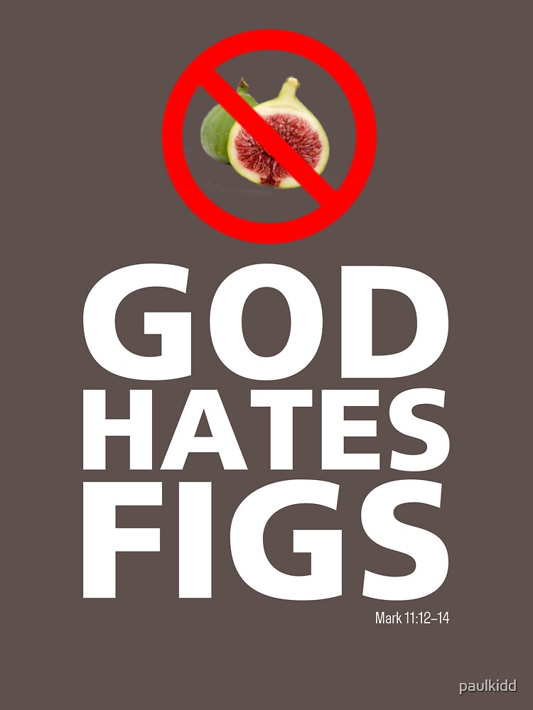 "God Hates Figs" Tshirt by paulkidd Redbubble