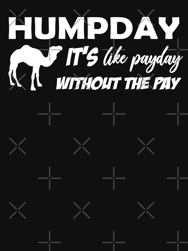 Humpday It's like payday without the pay by Mbranco