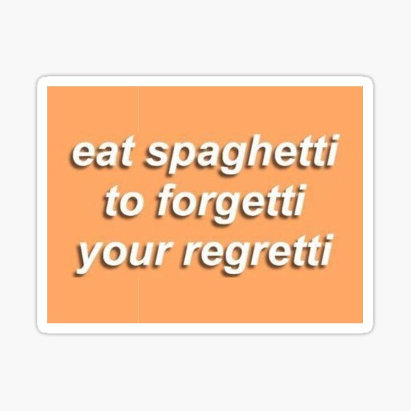 Item preview, Eat Spaghetti to Forgetti Your Regretti designed and sold by charlottew10.