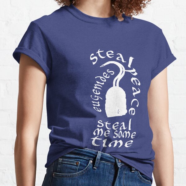 steal me peace steal me time Classic T-Shirt