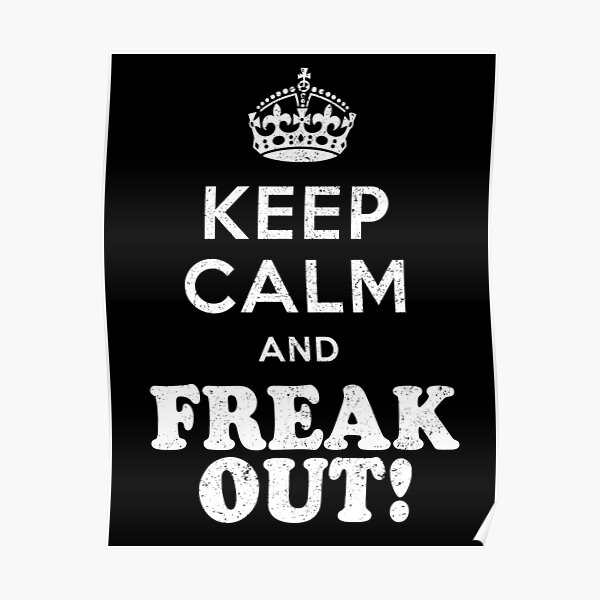 Keep Calm and Freak Out! Poster