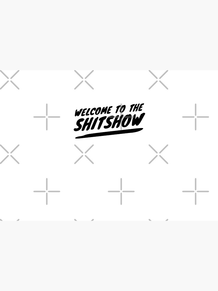 Welcome to the SHITSHOW by MadEDesigns