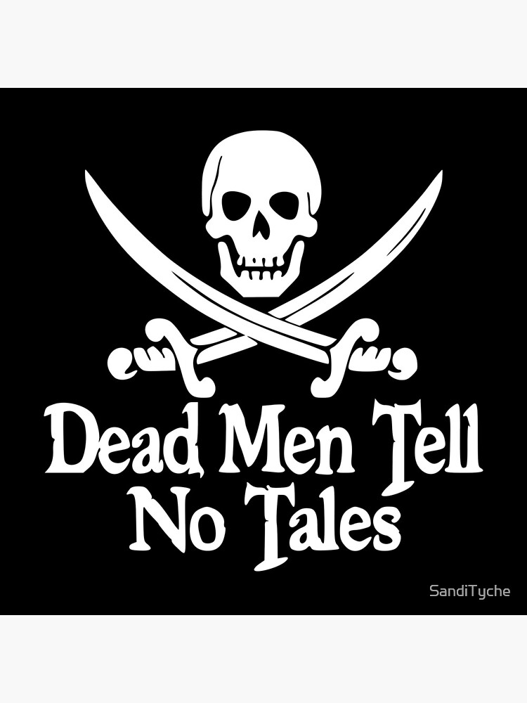 Pirates Skull Crossed Swords Dead Men Tell No Tales - White by SandiTyche