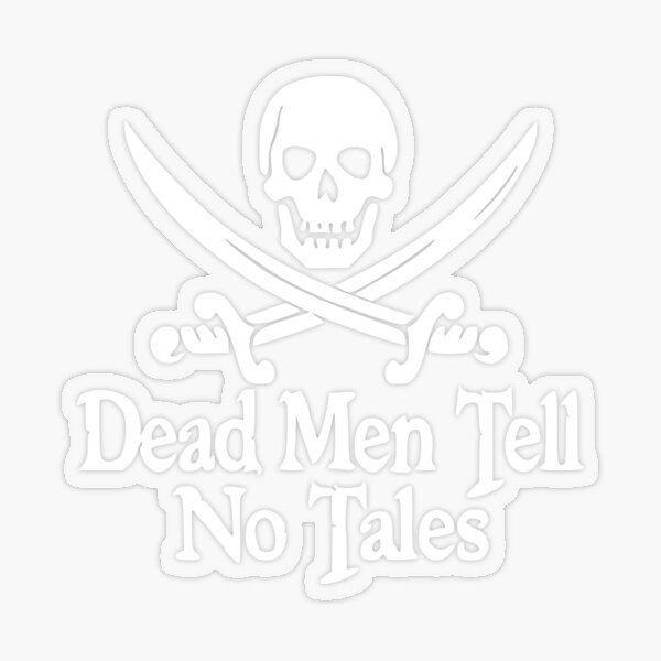 Dead Men Tell No Tales Yo Ho Yo Ho A Pirates Life For Me Skull