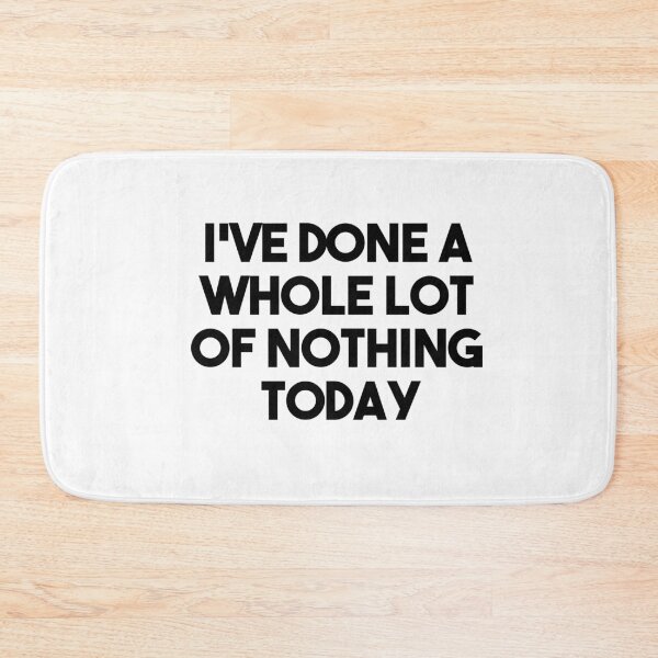 Item preview, I've done a whole lot of nothing today designed and sold by BiscuitSnack.
