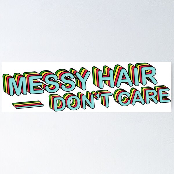 Item preview, MESSY HAIR DONT CARE designed and sold by mynameisliana.