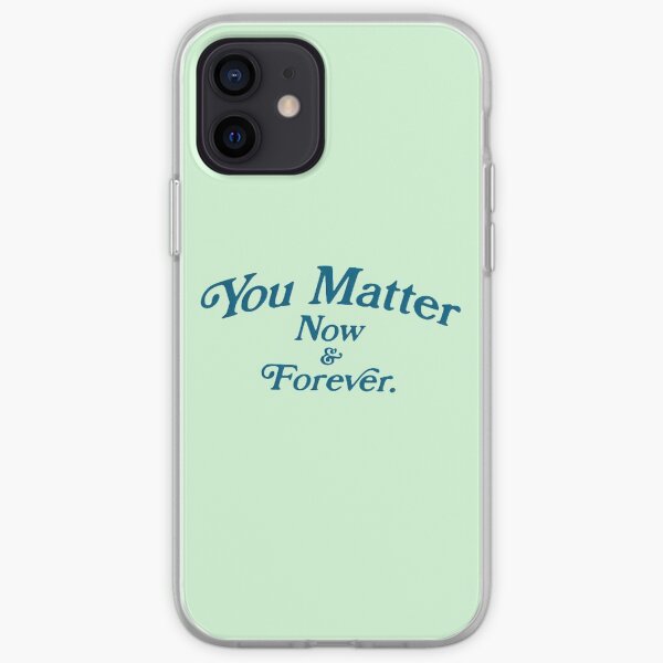 You Matter Now & Forever Mint Design iPhone Soft Case