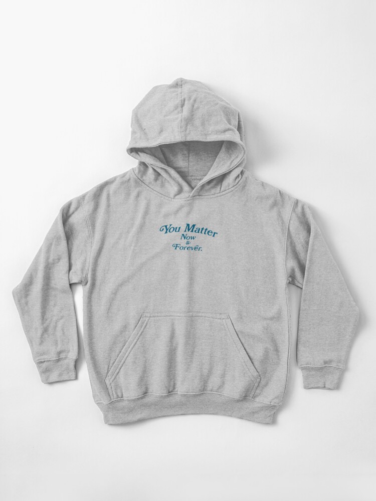 you matter now and forever hoodie