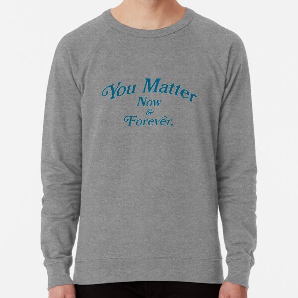 You Matter Sweatshirts Hoodies for Sale Redbubble