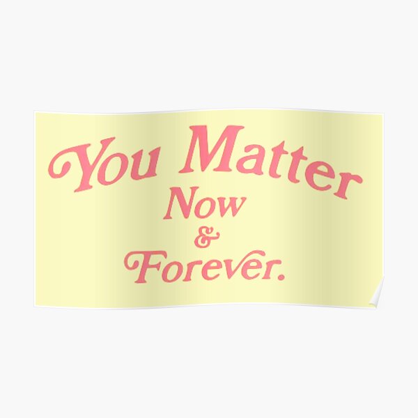 You Matter Now & Forever Sunflower Design Poster