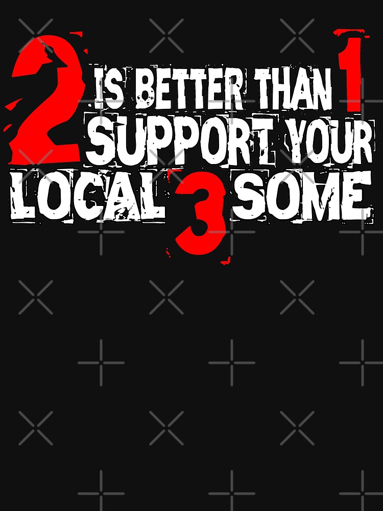 Thumbnail 7 of 7, Classic T-Shirt, 2 is Better Than 1 Support Your Local 3 Some designed and sold by Michael Branco.