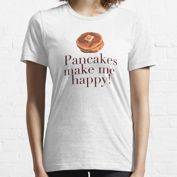 Pancakes Make Me Happy! Essential T-Shirt