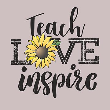 Artwork thumbnail, Teach Love Inspire Sunflower teacher inspirational quotes cute lettering by alenaz