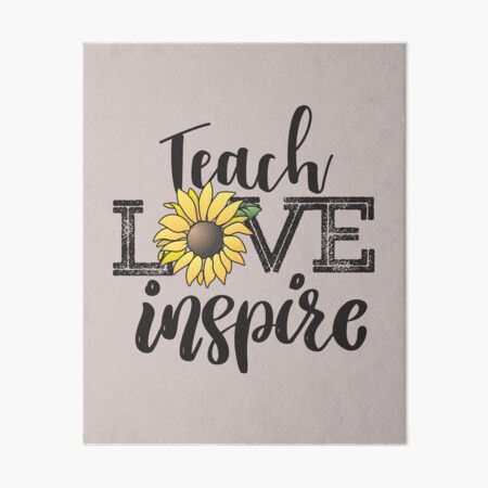Teach Love Inspire Sunflower teacher inspirational quotes cute lettering Art Board Print