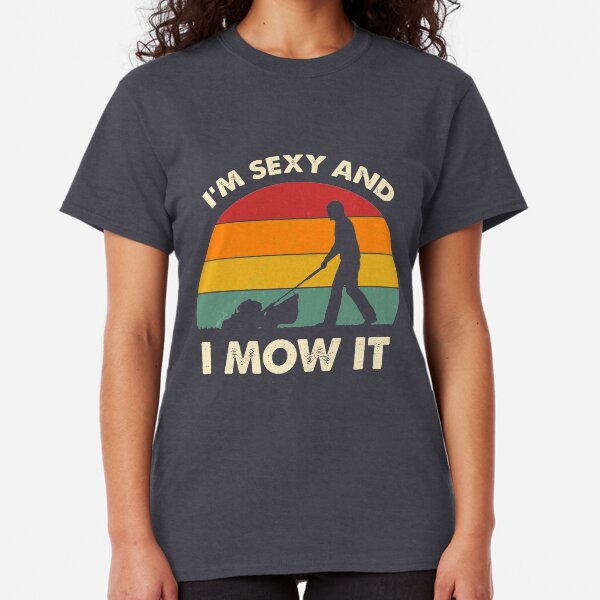 Ich bin sexy und ich mähe es lustige Rasenmäher-Wortspiel-Landschaft Classic T-Shirt